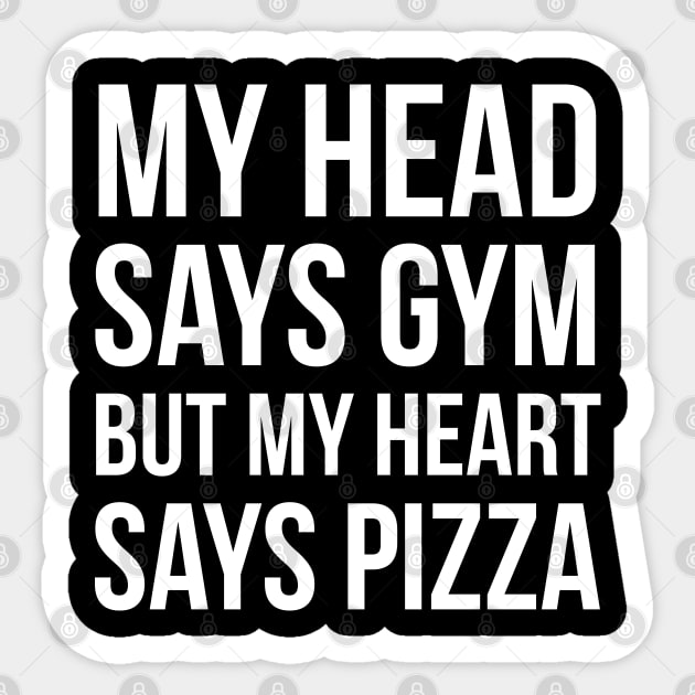 My Head Says Gym But My Heart Says Pizza Sticker by evokearo